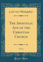 The Apostolic Age of the Christian Church, Volume 2 0666455767 Book Cover