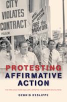 Protesting Affirmative Action: The Struggle over Equality after the Civil Rights Revolution 1421413701 Book Cover