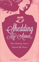 Shedding My Armor: How Beating Cancer Opened My Heart 1622956877 Book Cover