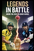 Legends in Battle: Inside The [2025–26] Ashes series B0GMDYBS8N Book Cover