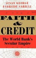 Faith and Credit: The World Bank's Secular Empire 0813326079 Book Cover