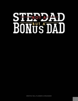 Not A Stepdad But A Bonus Dad: Monthly Bill Planner & Organizer 1691046876 Book Cover