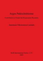 Argos Paleochretienne: Contribution A L'Etude Du Peloponnese Byzantin 1841715417 Book Cover