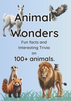 Animal Wonders: Fun facts and Interesting Trivia on100+ animals. B0BZF9QZM3 Book Cover