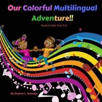Our Colorful Multilingual Adventure: Musical Circle Time Fun 1717517315 Book Cover