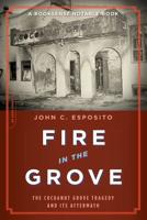 Fire in the Grove: The Cocoanut Grove Tragedy and Its Aftermath 030681501X Book Cover