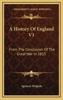 A History Of England V1: From The Conclusion Of The Great War In 1815 1163310840 Book Cover