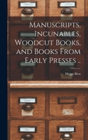 Manuscripts, Incunables, Woodcut Books, and Books From Early Presses .. 1017445265 Book Cover