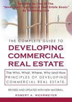 The Complete Guide to Developing Commercial Real Estate: The Who, What, Where, Why, and How Principles of Developing Commercial Real Estate. Revised and Updated with new Material. 0984534601 Book Cover