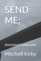 SEND ME;: Directional Compassion B0FH57Z1T5 Book Cover