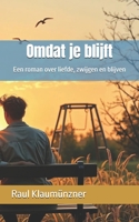 Omdat je blijft: Een roman over liefde, zwijgen en blijven (Dutch Edition) B0H3KN6PGW Book Cover