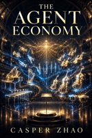 The Agent Economy: The Executive Playbook for Building AI Agents, AI Teams, and AI-Native Companies (Tech Stack Series) B0H7MB4BKR Book Cover