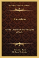 Demostene: Le Tre Orazioni Contro Filippo 1160065543 Book Cover