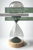 On the concept of time and other accidents: simple scientific digressions for curious people B0B14PLJPJ Book Cover