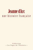 Jeanne d'Arc : une histoire française 2366592809 Book Cover