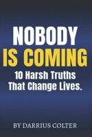 Nobody Is Coming: 10 Harsh Truths That Change Lives B0GN7ZK19H Book Cover