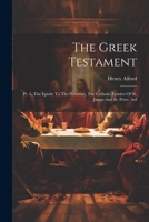 The Greek Testament: Pt. 1. The Epistle To The Hebrews, The Catholic Epistles Of St. James And St. Peter. 3rd; Edition 1864 1022329928 Book Cover