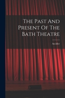 The Past And Present Of The Bath Theatre 1017834431 Book Cover