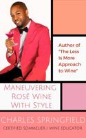 MANEUVERING ROSÉ WINE WITH STYLE: Second Edition 0578720922 Book Cover