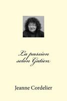 La passion selon Gatien: Roman 1508577412 Book Cover