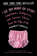 I See You Made an Effort: Compliments, Indignities, and Survival Stories from the Edge of 50 0142181870 Book Cover