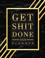 Get Shit Done 2020 Planner: Motivational Daily Weekly Monthly Planner 2020 Calendar,  Notebook, To-do List and more - 8.5 x 11 Planner Luxury Design. 1695420055 Book Cover