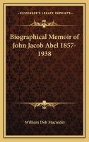 Biographical Memoir Of John Jacob Abel 1857-1938 1432595687 Book Cover