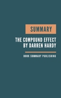 Summary: The Compound Effect Book Summary. Hardy's Book. The Compound Effect Jumpstart your income, your life, your success. B084DFZHMY Book Cover