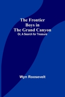 The Frontier Boys in the Grand Canyon; Or, A Search for Treasure 1516872533 Book Cover