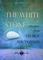 The White Stone: Selections from George MacDonald 1937211193 Book Cover