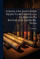 Lokasa Lwa Isato Ende Njaso Ya Betondoli La Ya Bekota Ya Bayisalaele Laeba Ba-yuda: Liwa Lia Solomo Ko Ende Lootomo Lwa Yesu... 1279727810 Book Cover