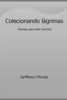 Colecionando lágrimas: Poemas para dias incertos B08GLWBXDB Book Cover