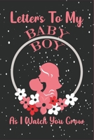 Letters to my baby boy as I watch you grow: Letters to My Son. B088LJJBBW Book Cover