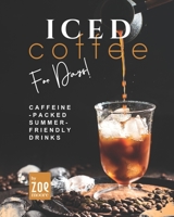 Iced Coffee For Days!: Caffeine-Packed Summer-Friendly Drinks B0BCD8G9PW Book Cover