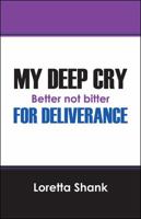 My Deep Cry For Deliverance: Better Not Bitter 1478765046 Book Cover