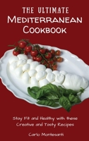 The Ultimate Mediterranean Cookbook: Stay Fit and Healthy with these Creative and Tasty Recipes 1802772960 Book Cover
