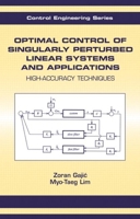 Optimal Control of Singularly Perturbed Linear Systems and Applications (Control Engineering, Number 7) 0824789768 Book Cover