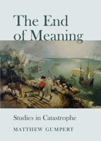 End of Meaning: Studies in Catastrophe 1443839159 Book Cover