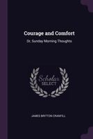 Courage and Comfort: Or, Sunday Morning Thoughts 1021731196 Book Cover