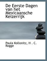 de Eerste Dagen Van Het Mexicaansche Keizerrijk 0554502267 Book Cover