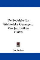 De Zedelyke En Stichtelyke Gezangen, Van Jan Luiken (1709) 1165927128 Book Cover