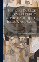Histoire Du Luxe Privé Et Public Depuis L'antiquité Jusqu'à Nos Jours; Volume 2 1020285877 Book Cover