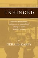 Unhinged: Reflections, Opinions, Humor, Reminiscences, an Occasional Rant, Reportage-A Random Chronicle of Our Times 1937650448 Book Cover