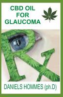 CBD Oil for Glaucoma: All You Need to Know about Glaucoma and a Step by Step Guide Using CBD Oil (Cannabidiol) to Cure Your Glaucoma 1790439825 Book Cover