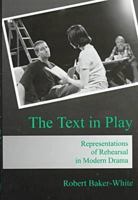 The Text in Play: Representations of Rehearsal in Modern Drama 1611481007 Book Cover