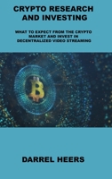 Crypto Research and Investing: What to Expect from the Crypto Market and Invest in Decentralized Video Streaming 1806031655 Book Cover