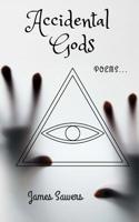 Accidental Gods: Poems... 1727468317 Book Cover