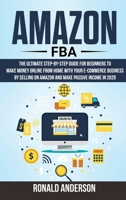 Amazon Fba: The Ultimate Step-by-Step Guide for Beginners to Make Money Online From Home with Your E-Commerce Business by Selling on Amazon and Make Passive Income in 2020 1914031156 Book Cover