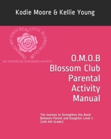 O.M.O.B Blossom Club Parental Activity Manual: The Journey to Strengthen the Bond Between Parent and Daughter Level 2 ( 6th-8th Grade) B08K41YD1P Book Cover
