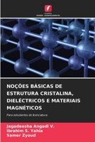 NOÇÕES BÁSICAS DE ESTRUTURA CRISTALINA, DIELÉCTRICOS E MATERIAIS MAGNÉTICOS: Para estudantes de licenciatura (Portuguese Edition) B0CK3MYH4T Book Cover
